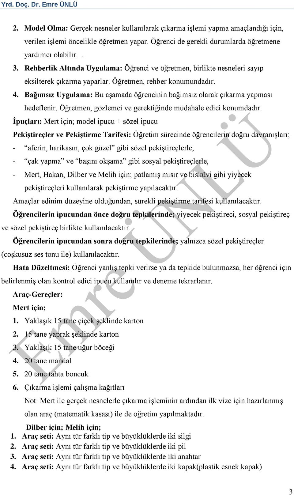 Bağımsız Uygulama: Bu aşamada öğrencinin bağımsız olarak çıkarma yapması hedeflenir. Öğretmen, gözlemci ve gerektiğinde müdahale edici konumdadır.