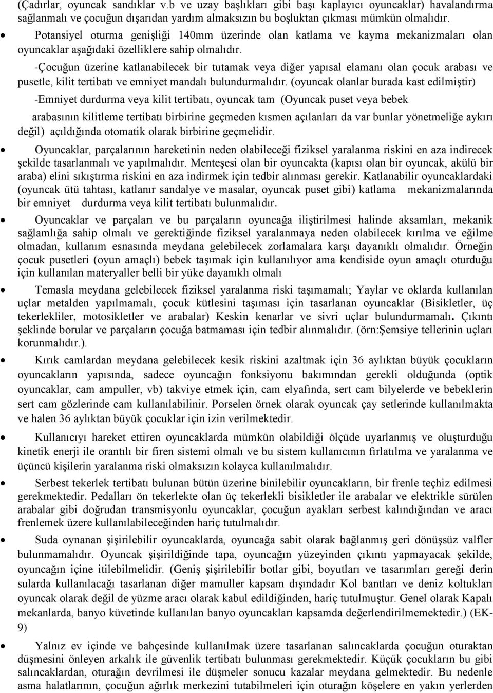 -Çocuğun üzerine katlanabilecek bir tutamak veya diğer yapısal elamanı olan çocuk arabası ve pusetle, kilit tertibatı ve emniyet mandalı bulundurmalıdır.