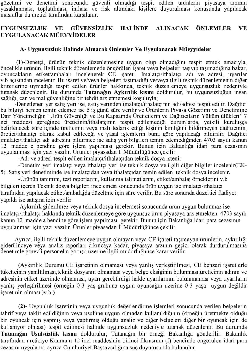 UYGUNSUZLUK VE GÜVENSİZLİK HALİNDE ALINACAK ÖNLEMLER VE UYGULANACAK MÜEYYİDELER A- Uygunsuzluk Halinde Alınacak Önlemler Ve Uygulanacak Müeyyideler (1)-Denetçi, ürünün teknik düzenlemesine uygun olup