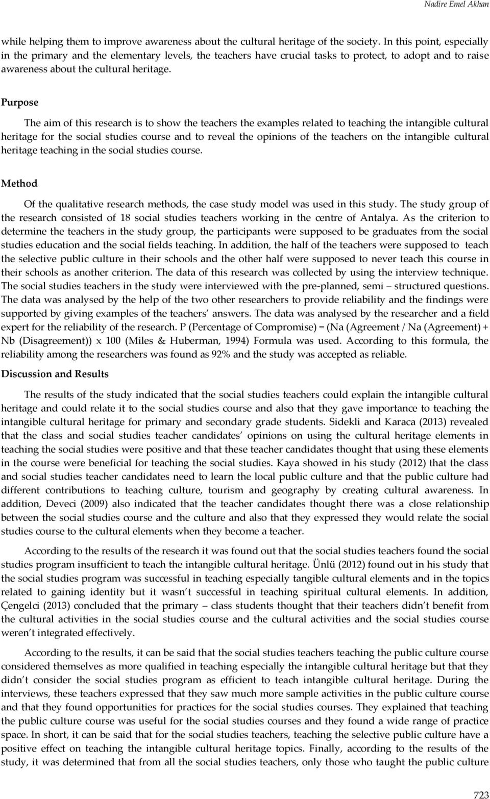 Purpose The aim of this research is to show the teachers the examples related to teaching the intangible cultural heritage for the social studies course and to reveal the opinions of the teachers on