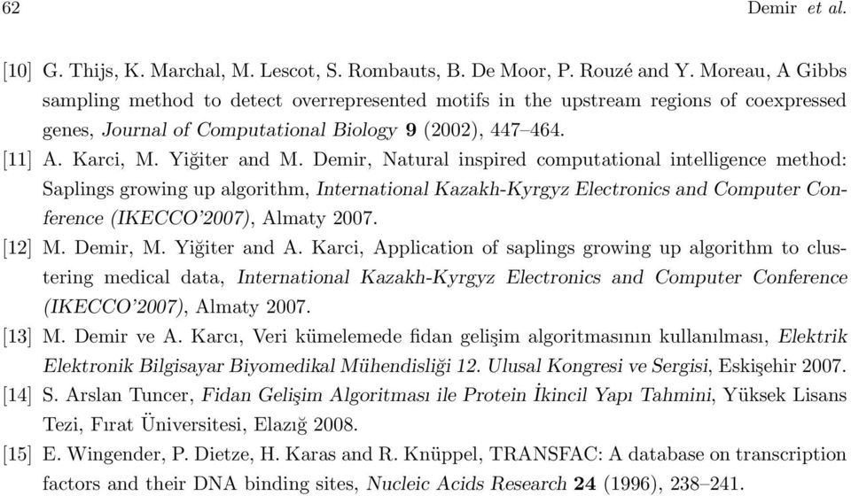 Demir, Natural inspired computational intelligence method: Saplings growing up algorithm, International Kazakh-Kyrgyz Electronics and Computer Conference (IKECCO 2007), Almaty 2007. [12] M. Demir, M.