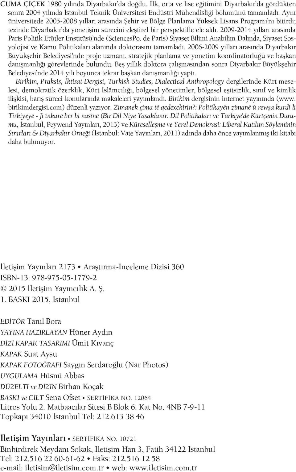 2009-2014 yılları arasında Paris Politik Etütler Enstitüsü nde (SciencesPo. de Paris) Siyaset Bilimi Anabilim Dalında, Siyaset Sosyolojisi ve Kamu Politikaları alanında doktorasını tamamladı.