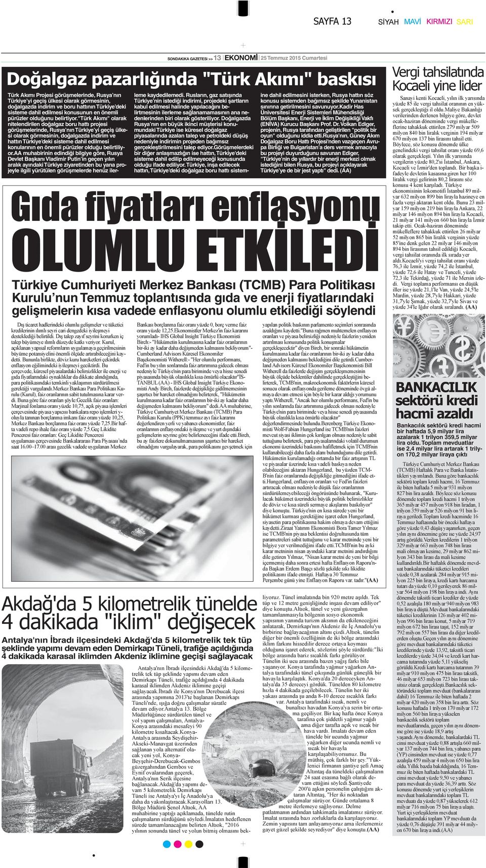 Akdeniz iklimine geçişi sağlayacak Türk Akımı Projesi görüşmelerinde, Rusya nın Türkiye yi geçiş ülkesi olarak görmesinin, doğalgazda indirim ve boru hattının Türkiye deki sisteme dahil edilmesi