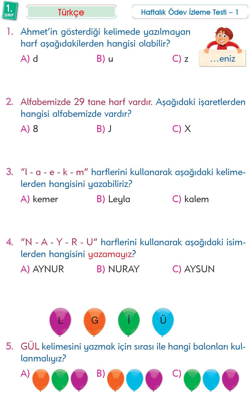 l - a - e - k - m harflerini kullanarak aþaðýdaki kelimelerden hangisini yazabiliriz? CCC A) kemer B) Leyla C) kalem 4.