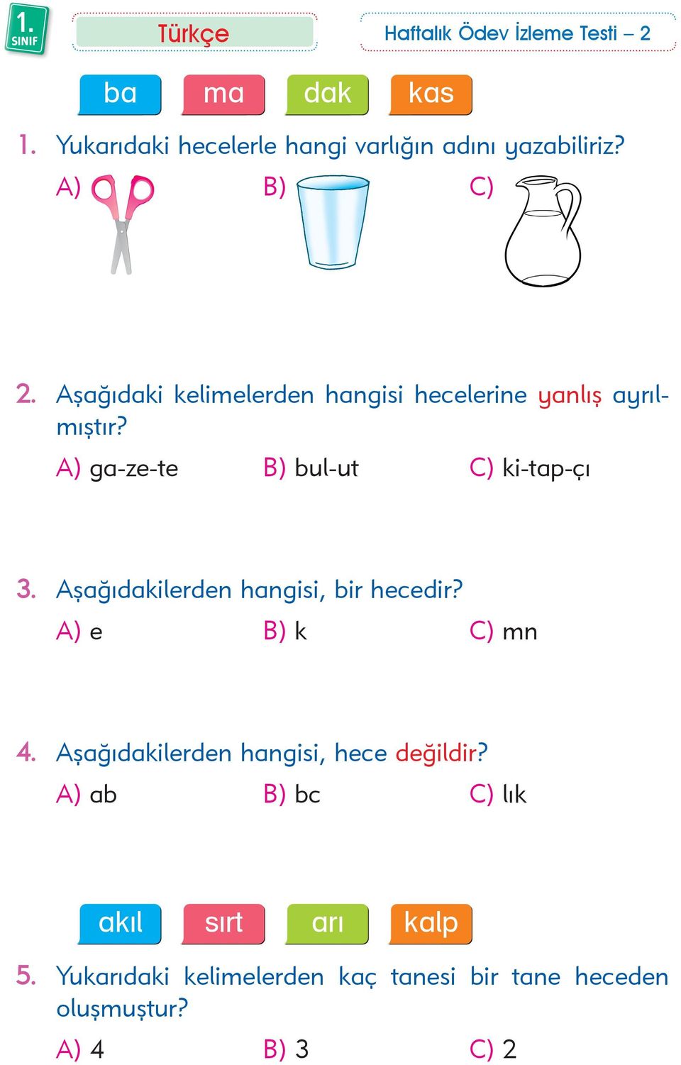 A) ga-ze-te B) bul-ut C) ki-tap-çý 3. Aþaðýdakilerden hangisi, bir hecedir? AAA A) e B) k C) mn 4.