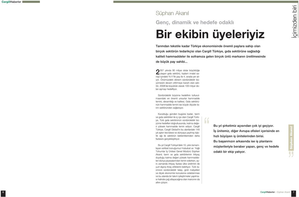 .. 2007 yýlýnda 90 milyar dolar büyüklüðe ulaþan gýda sektörü, toplam imalat sanayi içindeki %11 lik pay ile 4. sýrada yer alýyor.