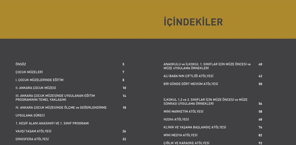 ANKARA ÇOCUK MÜZESİNDE UYGULANAN EĞİTİM PROGRAMININ TEMEL YAKLAŞIMI IV. ANKARA ÇOCUK MÜZESİNDE ÖLÇME ve DEĞERLENDİRME UYGULAMA SÜRECİ 1. KEŞİF ALANI ANASINIFI VE 1.