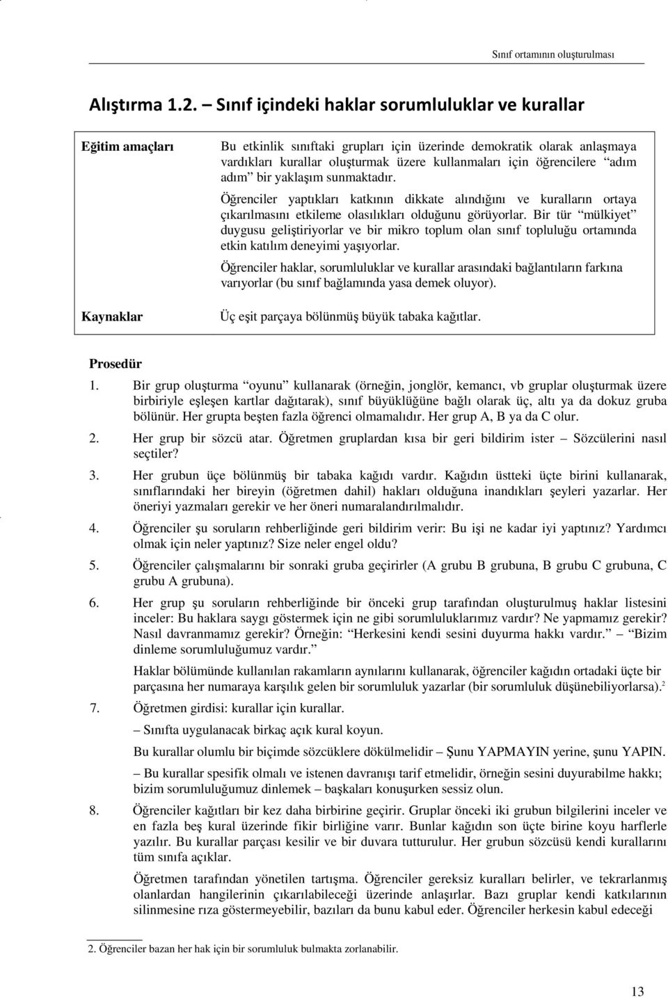 için öğrencilere adım adım bir yaklaşım sunmaktadır. Öğrenciler yaptıkları katkının dikkate alındığını ve kuralların ortaya çıkarılmasını etkileme olasılıkları olduğunu görüyorlar.