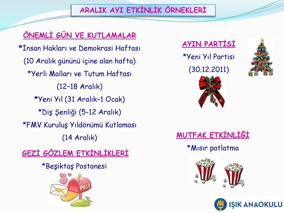 Aralık 1 Ocak) *Diş Şenliği (5-12 Aralık) *FMV Kuruluş Yıldönümü Kutlaması (14 Aralık) GEZİ GÖZLEM