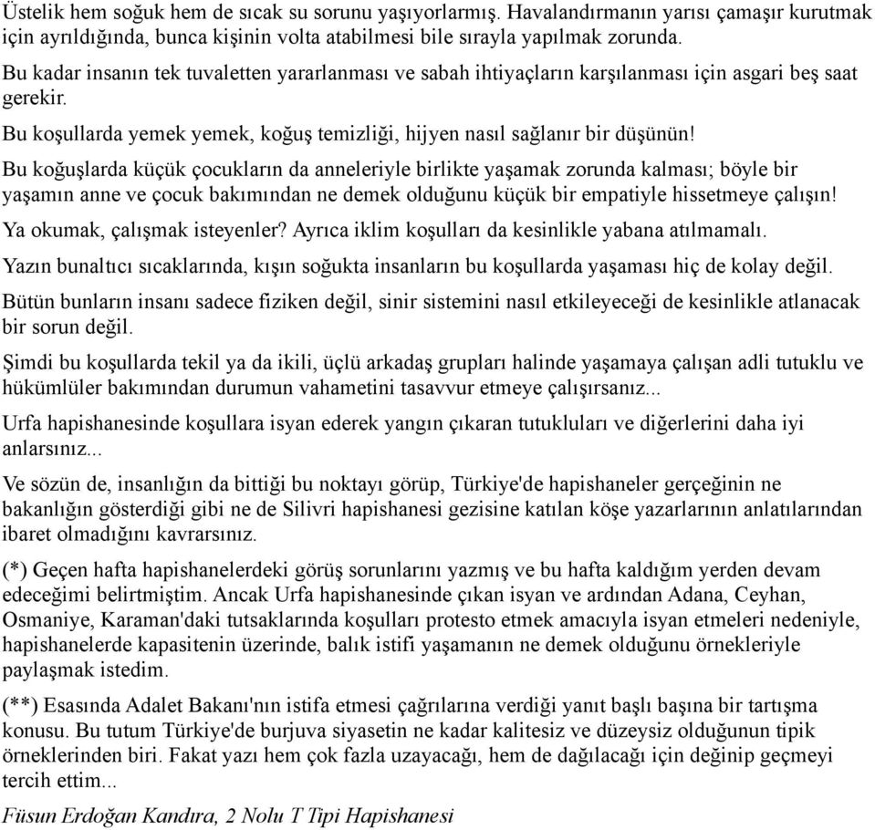 Bu koğuşlarda küçük çocukların da anneleriyle birlikte yaşamak zorunda kalması; böyle bir yaşamın anne ve çocuk bakımından ne demek olduğunu küçük bir empatiyle hissetmeye çalışın!