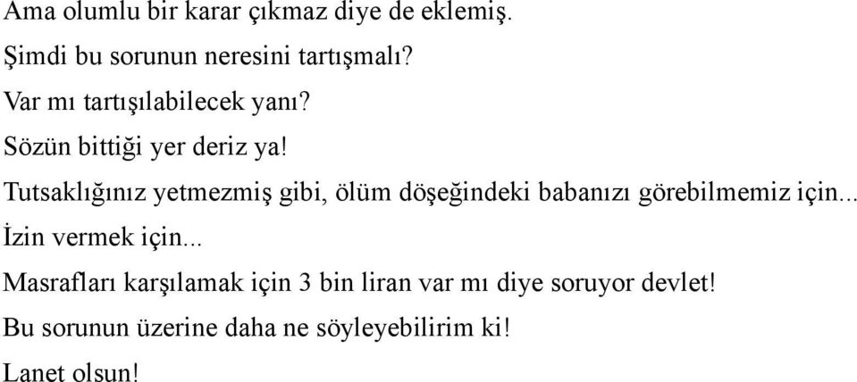 Tutsaklığınız yetmezmiş gibi, ölüm döşeğindeki babanızı görebilmemiz için.