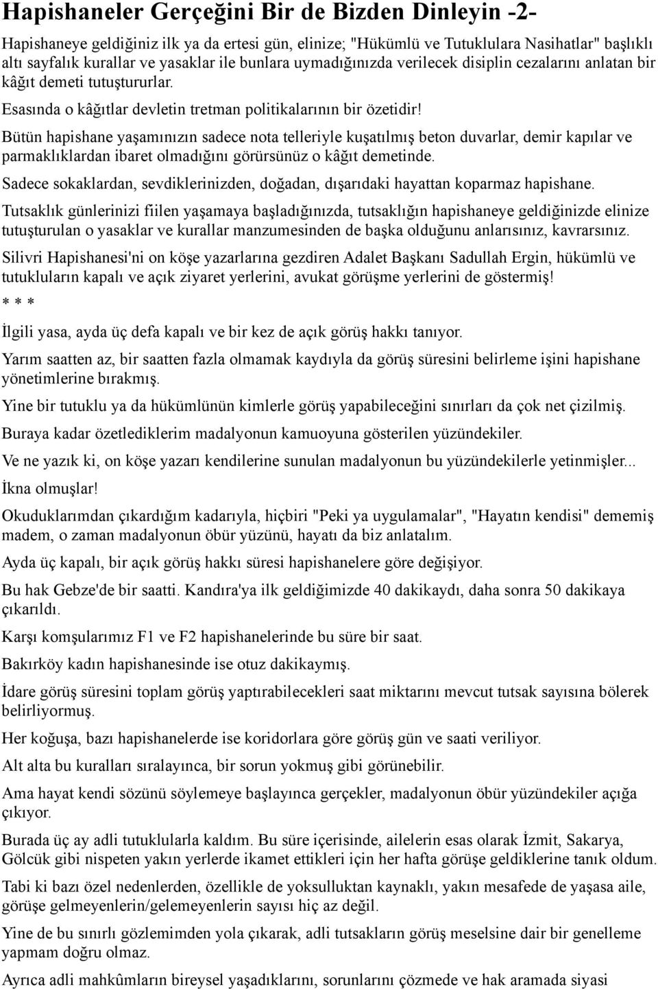 Bütün hapishane yaşamınızın sadece nota telleriyle kuşatılmış beton duvarlar, demir kapılar ve parmaklıklardan ibaret olmadığını görürsünüz o kâğıt demetinde.