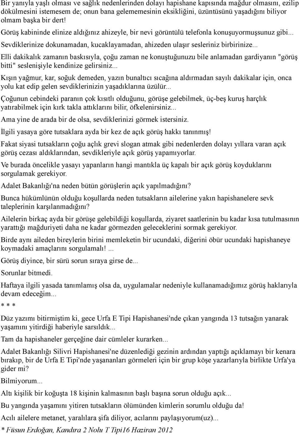 .. Elli dakikalık zamanın baskısıyla, çoğu zaman ne konuştuğunuzu bile anlamadan gardiyanın "görüş bitti" seslenişiyle kendinize gelirsiniz.