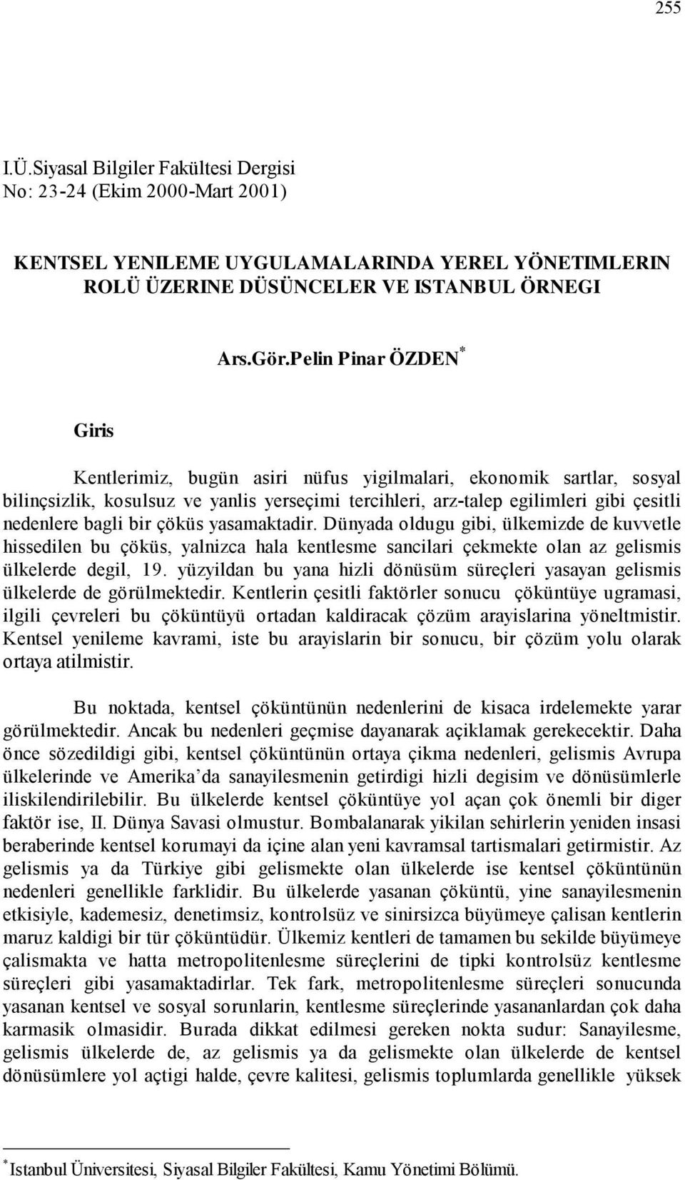 bir çöküs yasamaktadir. Dünyada oldugu gibi, ülkemizde de kuvvetle hissedilen bu çöküs, yalnizca hala kentlesme sancilari çekmekte olan az gelismis ülkelerde degil, 19.