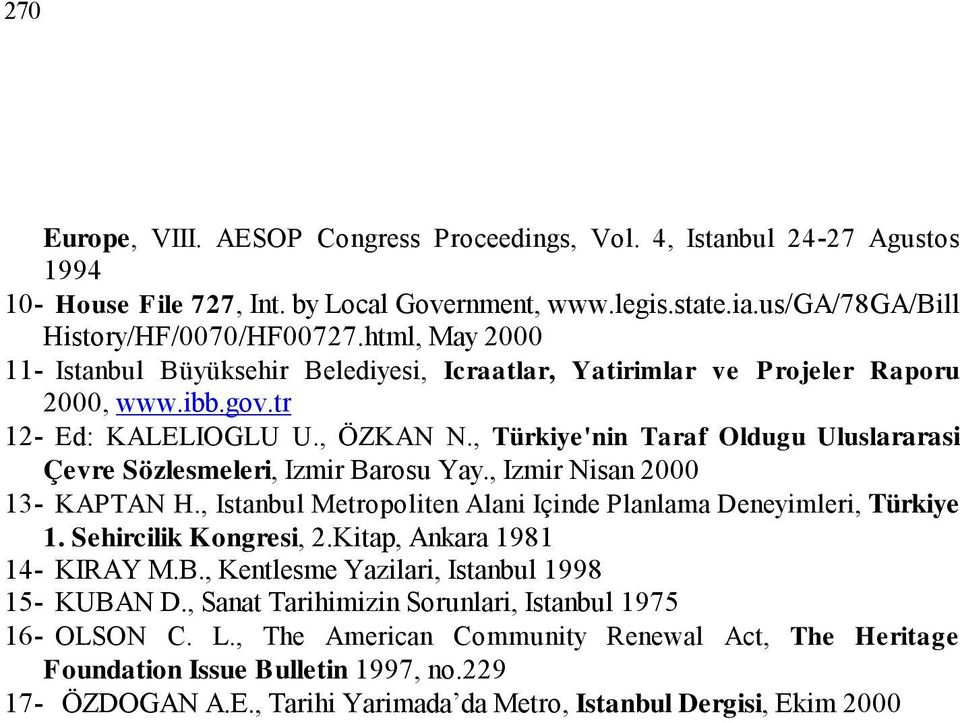 , Türkiye' nin Taraf Oldugu Uluslararasi Çevre Sözlesmeleri, Izmir Barosu Yay., Izmir Nisan 2000 13- KAPTAN H., Istanbul Metropoliten Alani Içinde Planlama Deneyimleri, Türkiye 1.