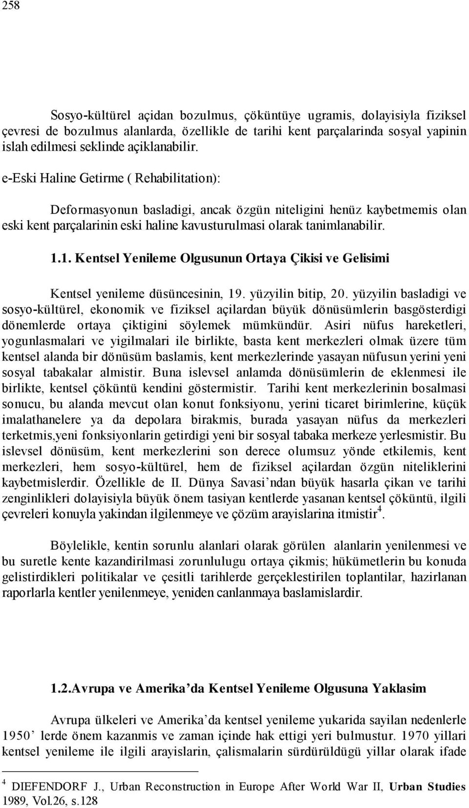 1. K entsel Yenileme Olgusunun Ortaya Çikisi ve Gelisimi Kentsel yenileme düsüncesinin, 19. yüzyilin bitip, 20.