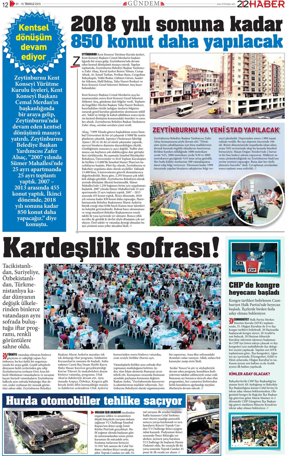 masaya yatırdı. Zeytinburnu Belediye Başkan Yardımcısı Zafer Alsaç, 2007 yılında Sümer Mahallesi nde 25 ayrı apartmanda 25 ayrı toplantı yaptık. 2007 2013 arasında 455 konut yaptık.