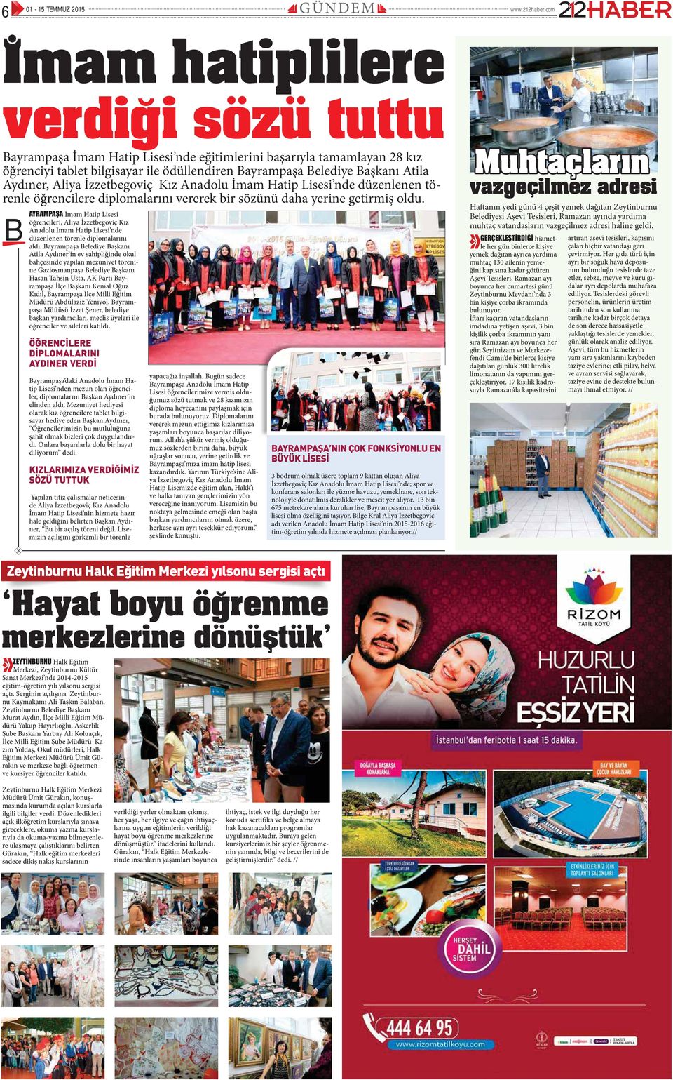 Aydıner, Aliya İzzetbegoviç Kız Anadolu İmam Hatip Lisesi nde düzenlenen törenle öğrencilere diplomalarını vererek bir sözünü daha yerine getirmiş oldu.