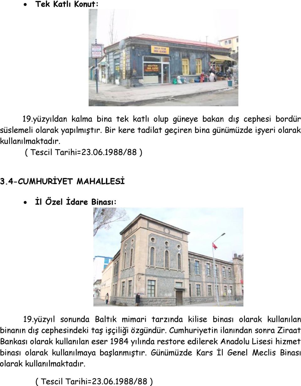 yüzyıl sonunda Baltık mimari tarzında kilise binası olarak kullanılan binanın dış cephesindeki taş işçiliği özgündür.