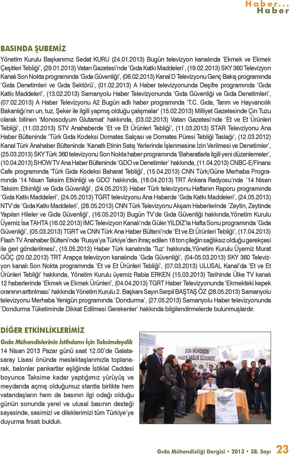 02.2013) Samanyolu Haber Televizyonunda Gıda Güvenliği ve Gıda Denetimleri, (07.02.2013) A Haber Televizyonu A2 Bugün adlı haber programında T.C.