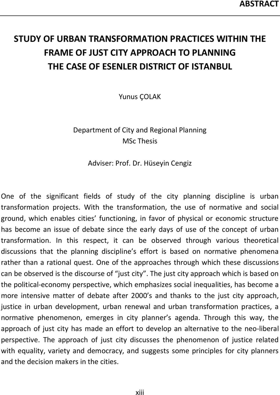 With the transformation, the use of normative and social ground, which enables cities functioning, in favor of physical or economic structure has become an issue of debate since the early days of use