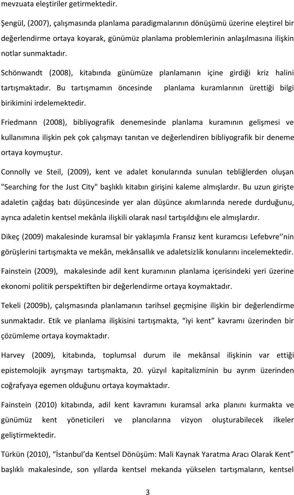 Schönwandt (2008), kitabında günümüze planlamanın içine girdiği kriz halini tartışmaktadır. Bu tartışmamın öncesinde birikimini irdelemektedir.