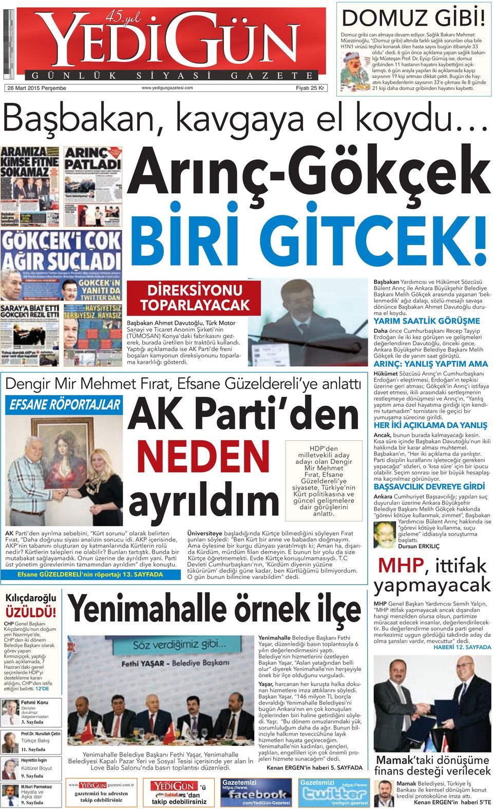 6 gün önce açıklama yapan sağlık bakanlığı Müsteşarı Prof. Dr. Eyüp Gümüş ise, domuz gribinden 11 hastanın hayatını kaybettiğini açıklamıştı.