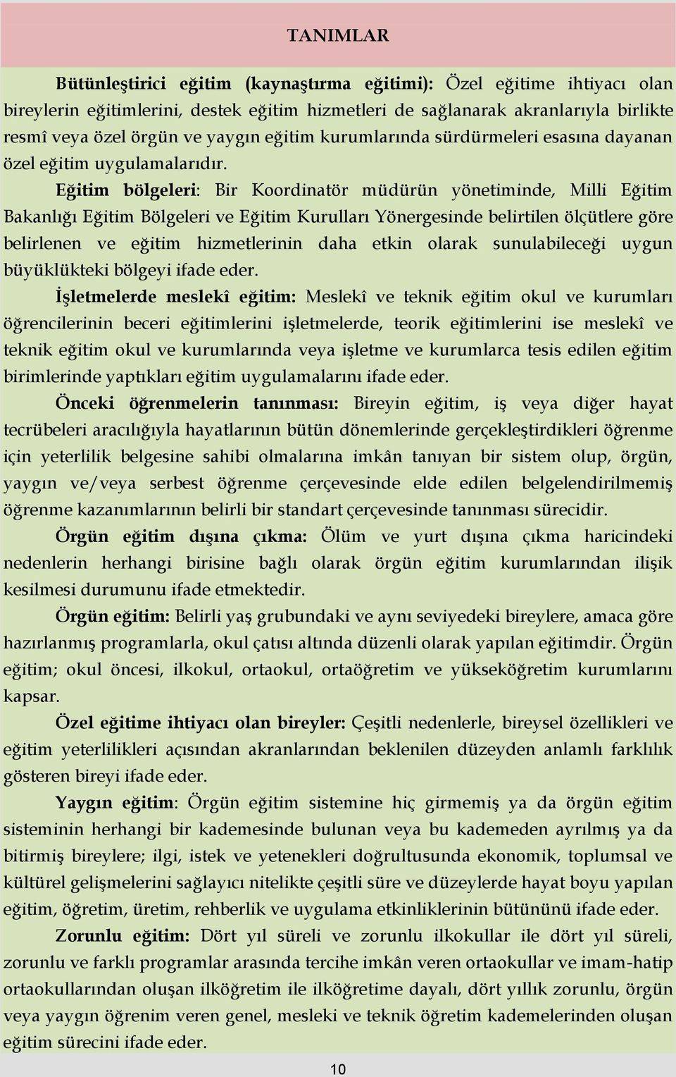 Eğitim bölgeleri: Bir Koordinatör müdürün yönetiminde, Milli Eğitim Bakanlığı Eğitim Bölgeleri ve Eğitim Kurulları Yönergesinde belirtilen ölçütlere göre belirlenen ve eğitim hizmetlerinin daha etkin