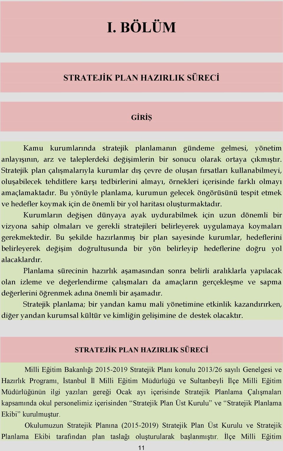 Bu yönüyle planlama, kurumun gelecek öngörüsünü tespit etmek ve hedefler koymak için de önemli bir yol haritası oluşturmaktadır.