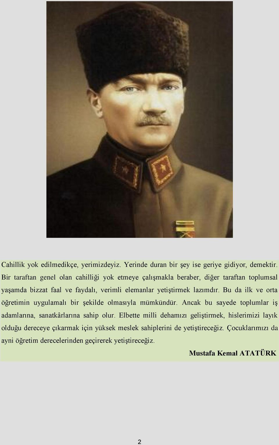 lazımdır. Bu da ilk ve orta öğretimin uygulamalı bir şekilde olmasıyla mümkündür. Ancak bu sayede toplumlar iş adamlarına, sanatkârlarına sahip olur.