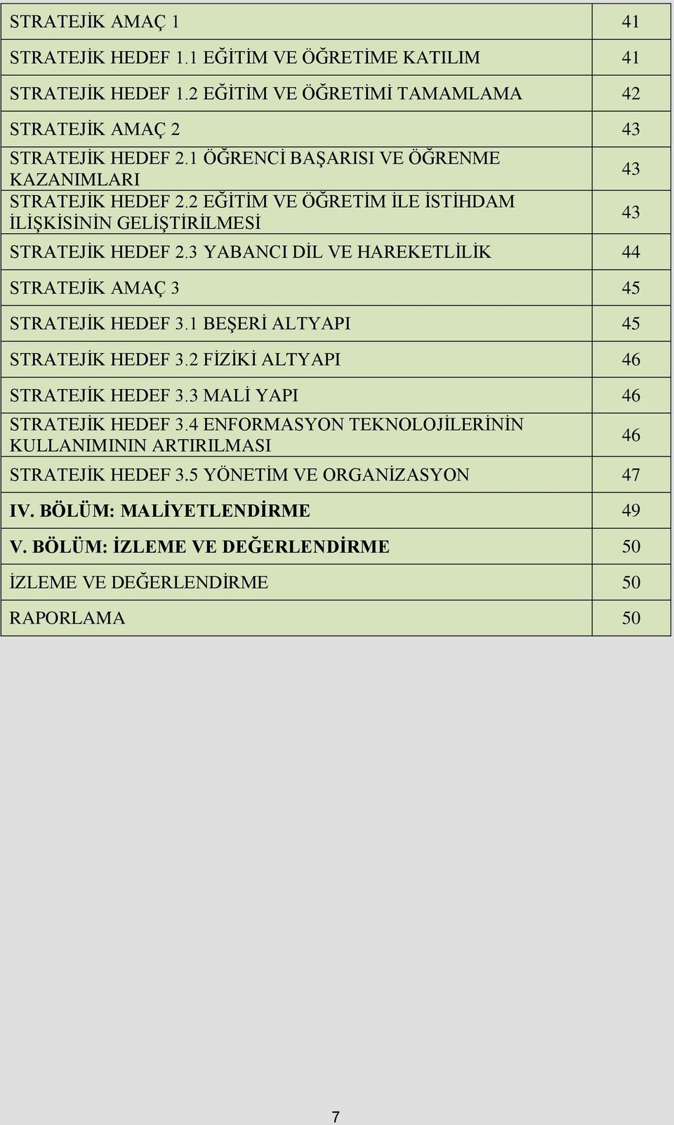 3 YABANCI DİL VE HAREKETLİLİK 44 STRATEJİK AMAÇ 3 45 STRATEJİK HEDEF 3.1 BEŞERİ ALTYAPI 45 STRATEJİK HEDEF 3.2 FİZİKİ ALTYAPI 46 STRATEJİK HEDEF 3.