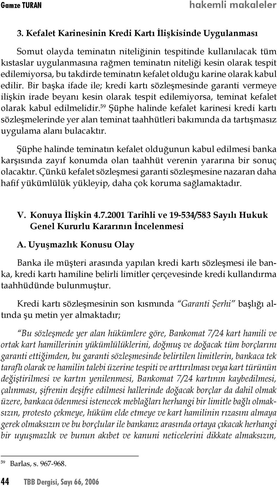 edilemiyorsa, bu takdirde teminatın kefalet olduğu karine olarak kabul edilir.