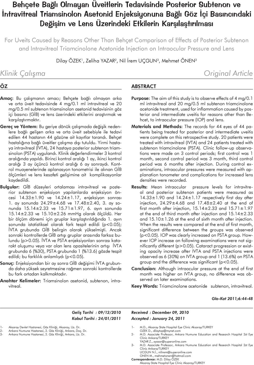 YAZAR 2, Nil İrem UÇGUN 3, Mehmet ÖNEN 3 Klinik Çalışma Original Article ÖZ Amaç: Bu çalışmanın amacı; Behçete bağlı olmayan arka ve orta üveit tedavisinde 4 mg/0.1 ml intravitreal ve 20 mg/0.