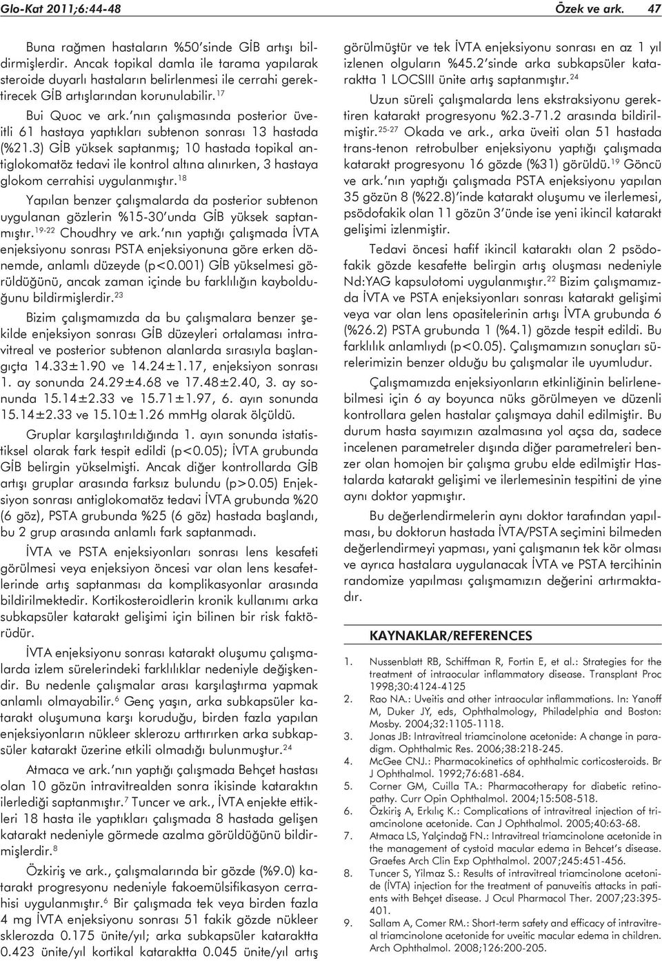 nın çalışmasında posterior üveitli 61 hastaya yaptıkları subtenon sonrası 13 hastada (%21.