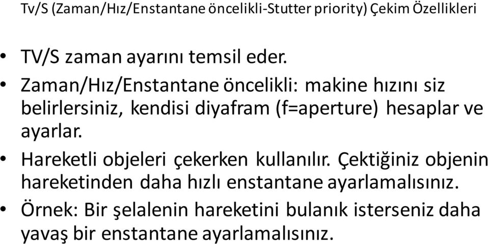 ayarlar. Hareketli objeleri çekerken kullanılır.