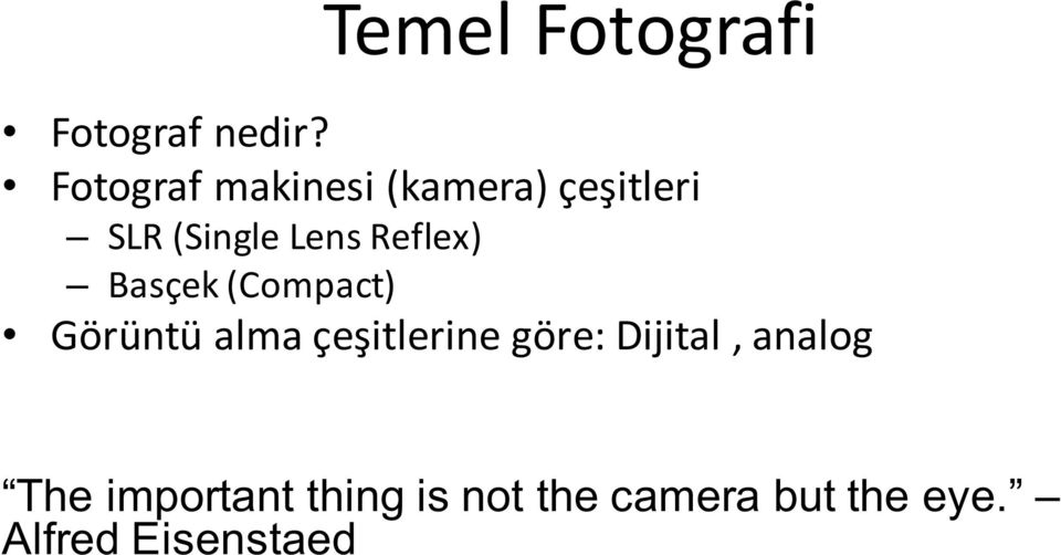 Reflex) Basçek (Compact) Görüntü alma çeşitlerine göre: