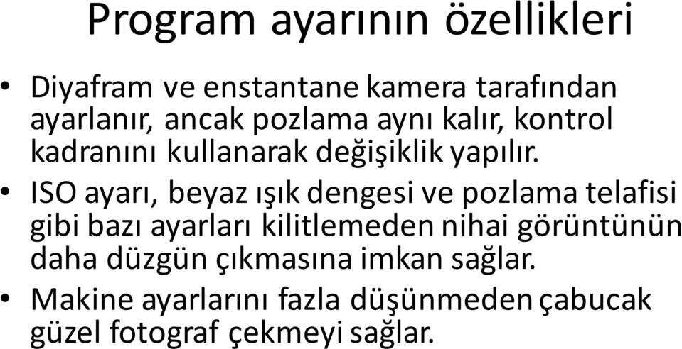 ISO ayarı, beyaz ışık dengesi ve pozlama telafisi gibi bazı ayarları kilitlemeden nihai