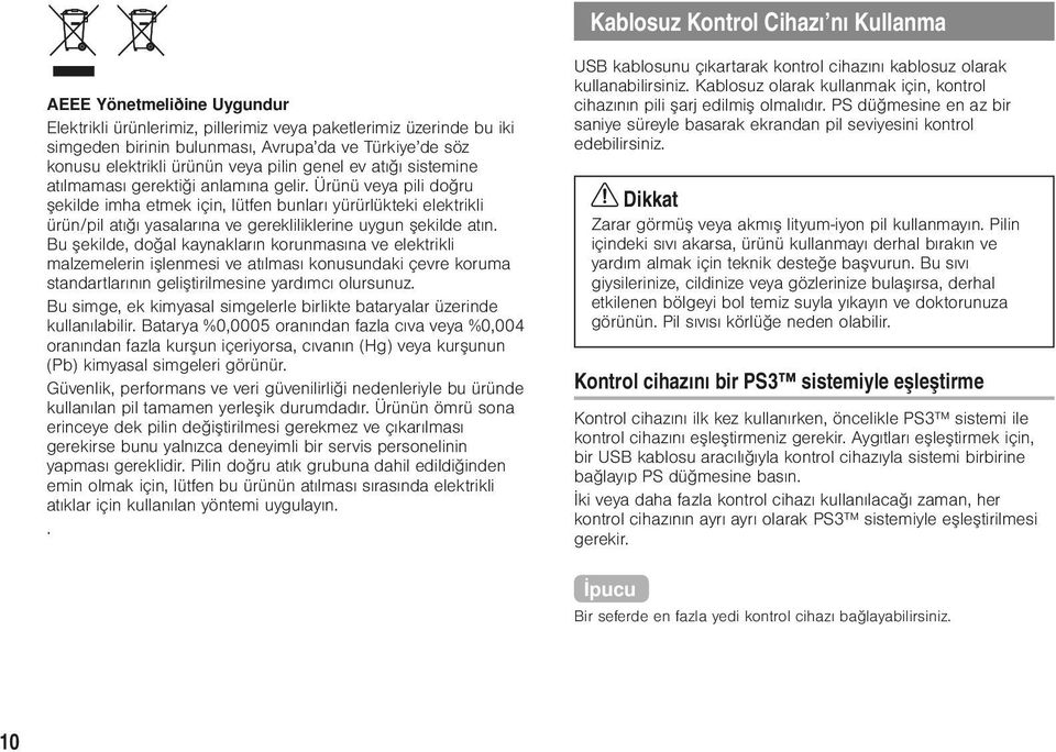 Ürünü veya pili doğru şekilde imha etmek için, lütfen bunları yürürlükteki elektrikli ürün/pil atığı yasalarına ve gerekliliklerine uygun şekilde atın.