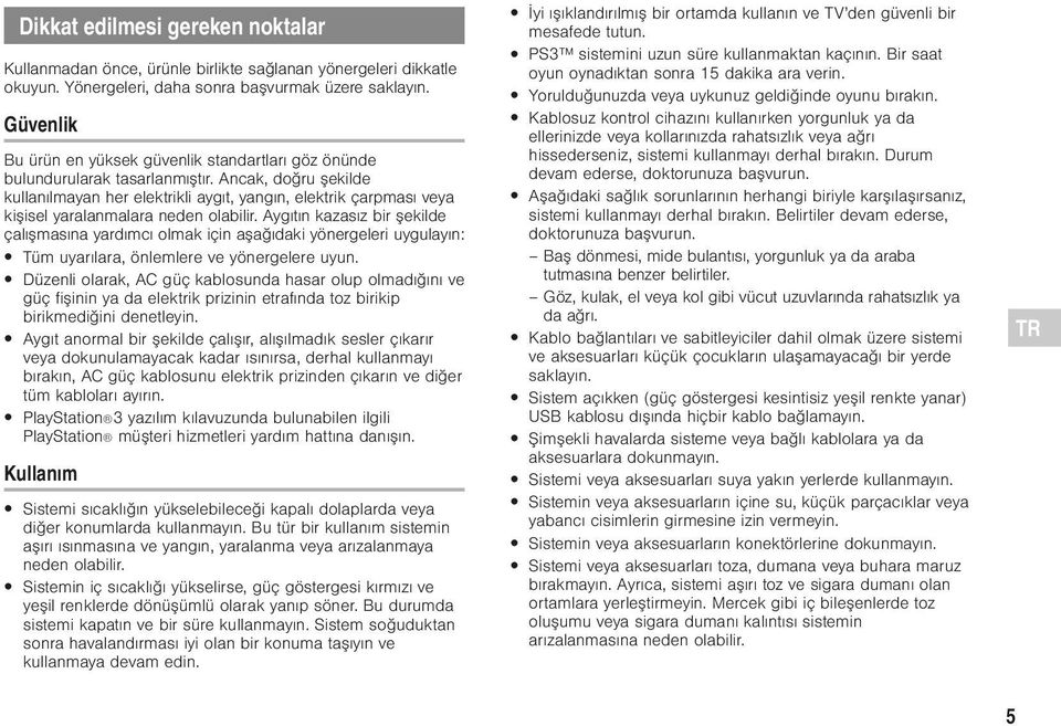 Ancak, doğru şekilde kullanılmayan her elektrikli aygıt, yangın, elektrik çarpması veya kişisel yaralanmalara neden olabilir.