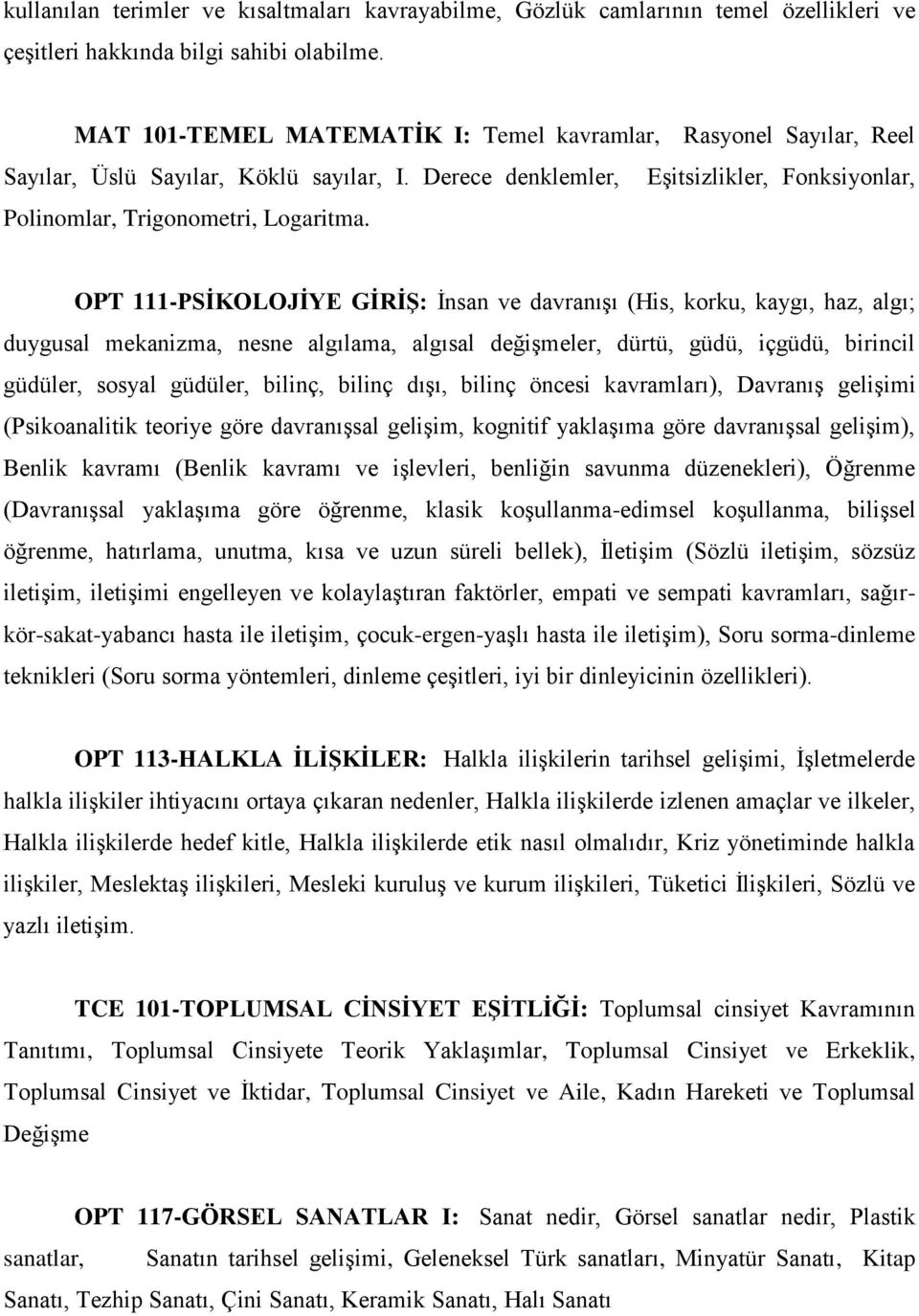 OPT 111-PSİKOLOJİYE GİRİŞ: İnsan ve davranışı (His, korku, kaygı, haz, algı; duygusal mekanizma, nesne algılama, algısal değişmeler, dürtü, güdü, içgüdü, birincil güdüler, sosyal güdüler, bilinç,