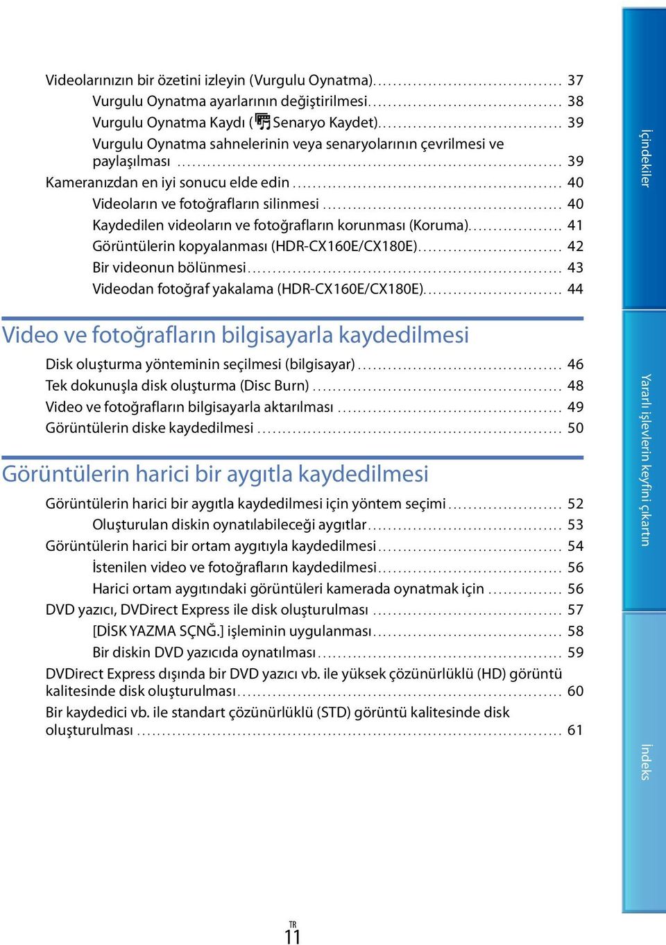 ...................................................... 40 Videoların ve fotoğrafların silinmesi................................................. 40 Kaydedilen videoların ve fotoğrafların korunması (Koruma).