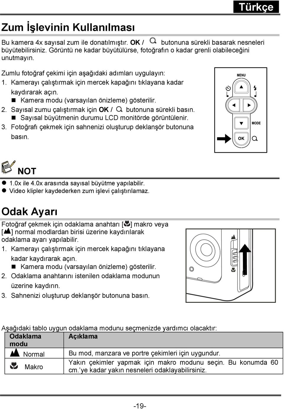 Kamerayı çalıştırmak için mercek kapağını tıklayana kadar kaydırarak açın. Kamera modu (varsayılan önizleme) gösterilir. 2. Sayısal zumu çalıştırmak için OK / butonuna sürekli basın.