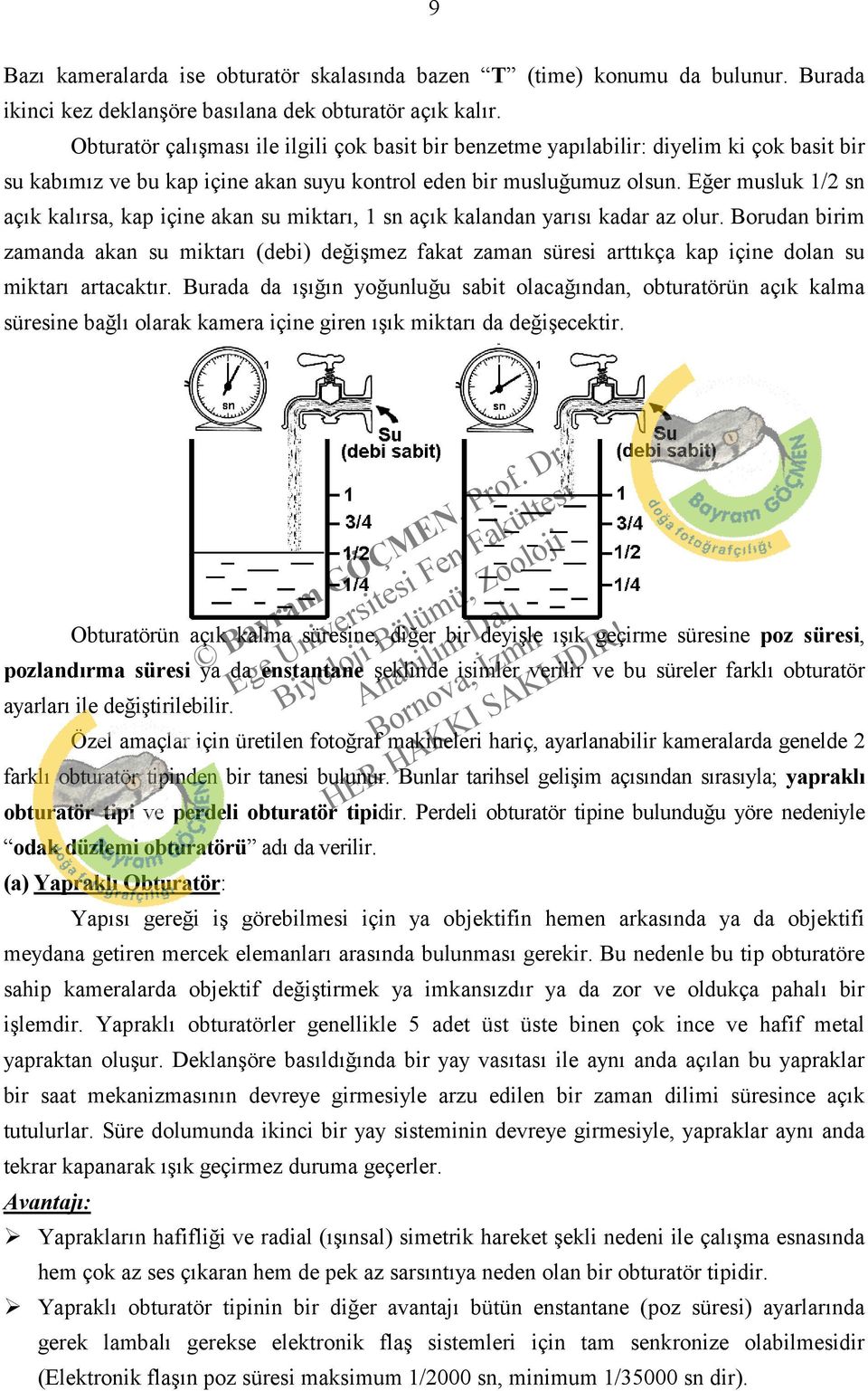 Eğer musluk 1/2 sn açık kalırsa, kap içine akan su miktarı, 1 sn açık kalandan yarısı kadar az olur.