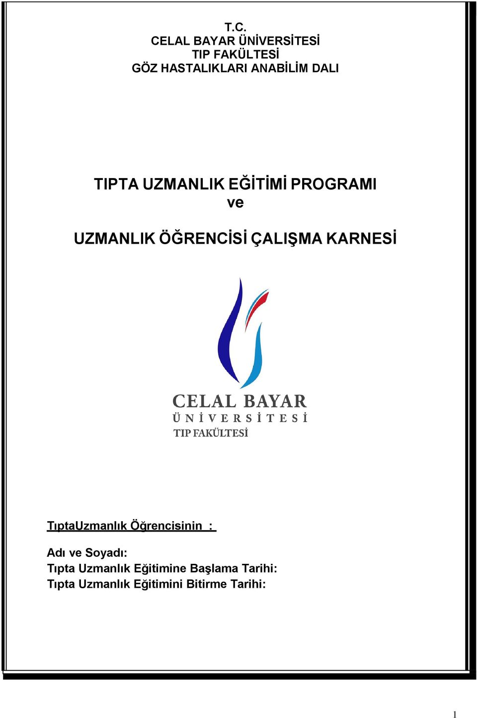 ÇALIŞMA KARNESİ TıptaUzmanlık Öğrencisinin : Adı ve Soyadı: Tıpta