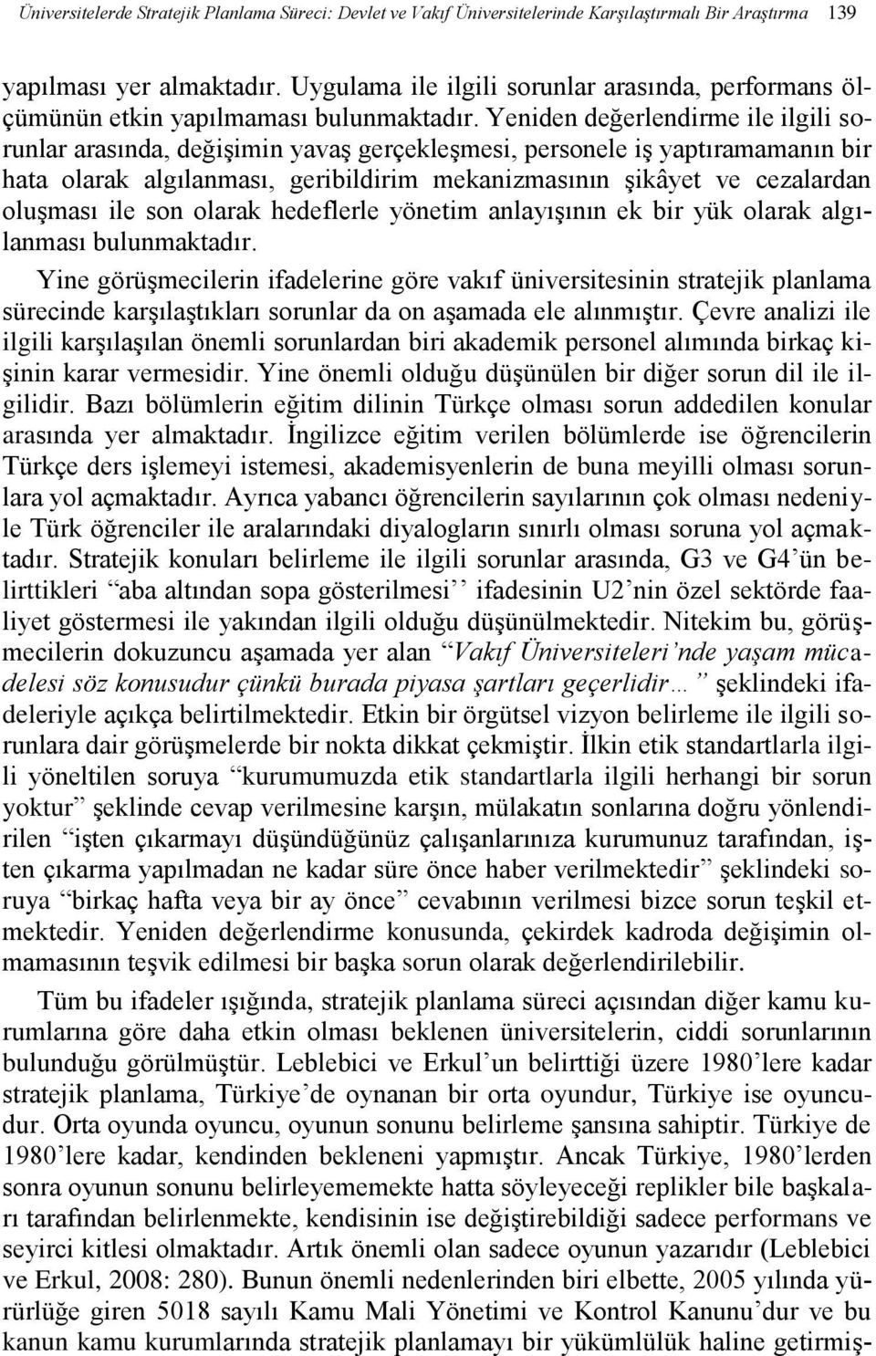 Yeniden değerlendirme ile ilgili sorunlar arasında, değişimin yavaş gerçekleşmesi, personele iş yaptıramamanın bir hata olarak algılanması, geribildirim mekanizmasının şikâyet ve cezalardan oluşması