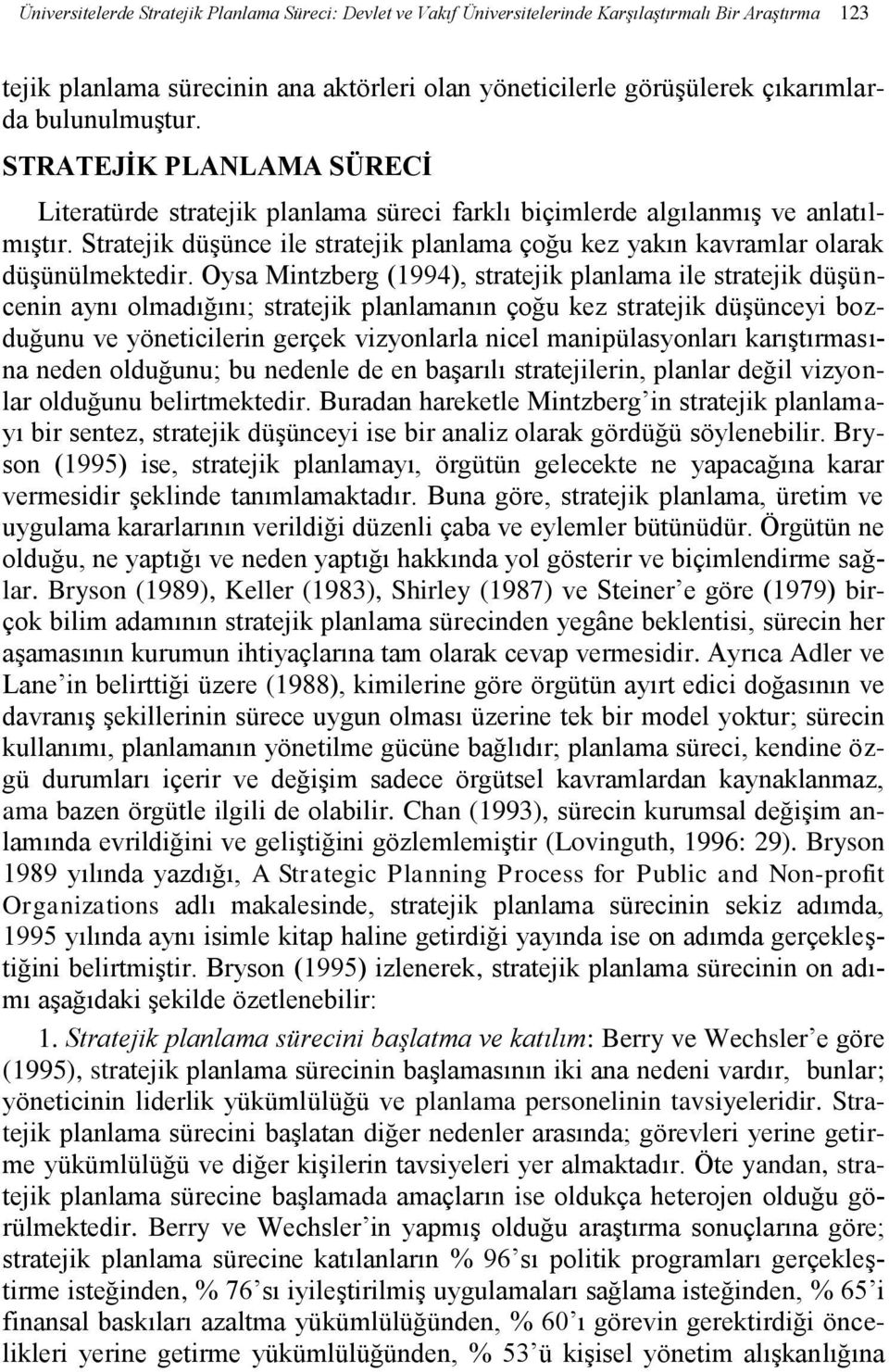 Stratejik düşünce ile stratejik planlama çoğu kez yakın kavramlar olarak düşünülmektedir.