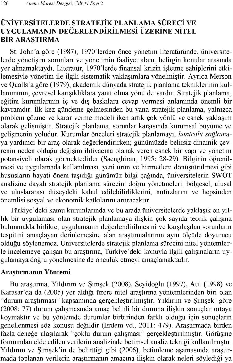 Literatür, 1970 lerde finansal krizin işletme sahiplerini etkilemesiyle yönetim ile ilgili sistematik yaklaşımlara yönelmiştir.