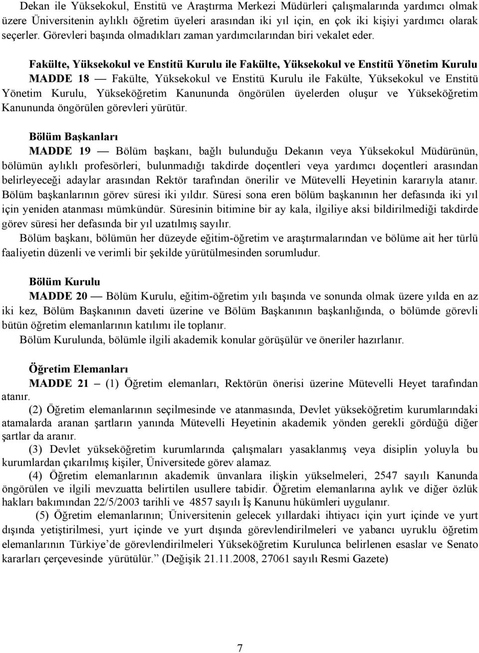 Fakülte, Yüksekokul ve Enstitü Kurulu ile Fakülte, Yüksekokul ve Enstitü Yönetim Kurulu MADDE 18 Fakülte, Yüksekokul ve Enstitü Kurulu ile Fakülte, Yüksekokul ve Enstitü Yönetim Kurulu, Yükseköğretim