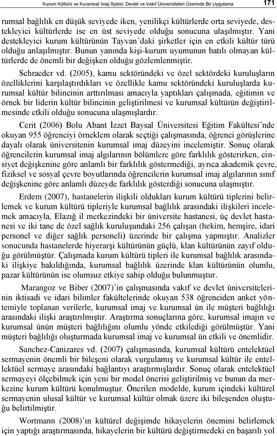 Bunun yanında kiģi-kurum uyumunun batılı olmayan kültürlerde de önemli bir değiģken olduğu gözlemlenmiģtir. Schraeder vd.