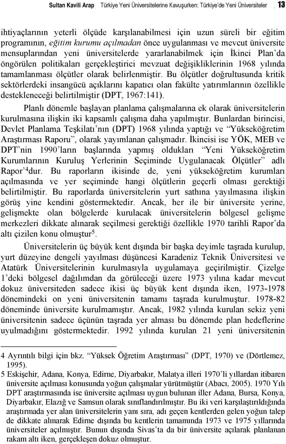 tamamlanması ölçütler olarak belirlenmiştir.